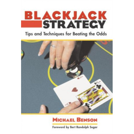 Blackjack Strategy: Tips And Techniques For Beating The Odds