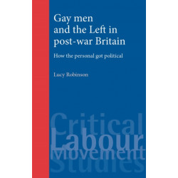 Gay Men and the Left in Post-War Britain: How the Personal Got Political