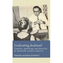Eradicating Deafness?: Genetics, Pathology, and Diversity in Twentieth-Century America