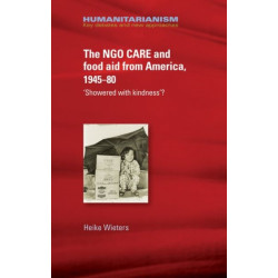 The Ngo Care and Food Aid from America, 1945–80: 'showered with Kindness'?
