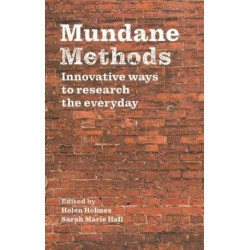 Mundane Methods: Innovative Ways to Research the Everyday (Volume I)