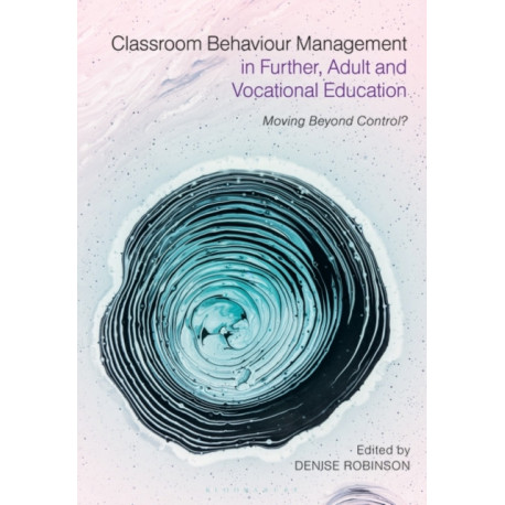 Classroom Behaviour Management in Further, Adult and Vocational Education: Moving Beyond Control?
