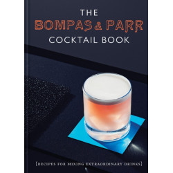 The Bompas & Parr Cocktail Book: Recipes for Mixing Extraordinary Drinks
