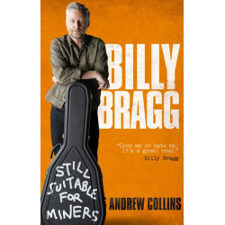 Billy Bragg: Still Suitable for Miners