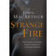 Strange Fire: The Danger of Offending the Holy Spirit with Counterfeit Worship