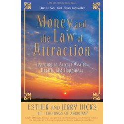 Money, and the Law of Attraction: Learning to Attract Wealth, Health, and Happiness