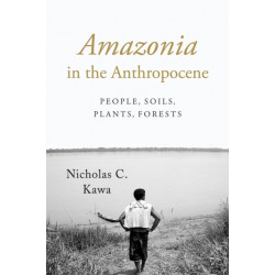 Amazonia in the Anthropocene: People, Soils, Plants, Forests