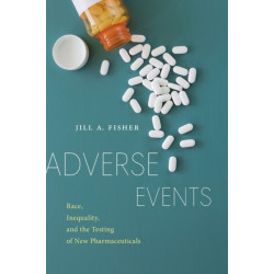 Adverse Events: Race, Inequality, and the Testing of New Pharmaceuticals