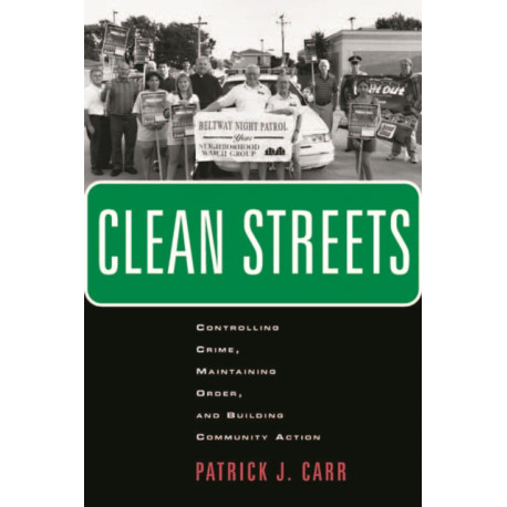 Clean Streets: Controlling Crime, Maintaining Order, and Building Community Activism