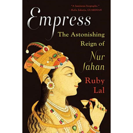 Empress: The Astonishing Reign of Nur Jahan
