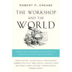 The Workshop and the World: What Ten Thinkers Can Teach Us About Science and Authority
