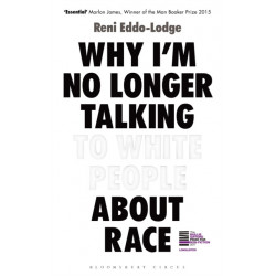 Why I’m No Longer Talking to White People About Race: The Sunday Times Bestseller