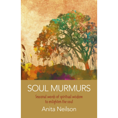 Soul Murmurs: Seasonal words of spiritual wisdom to enlighten the soul