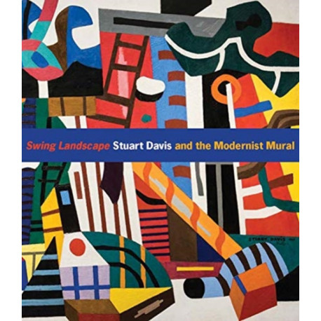 Swing Landscape: Stuart Davis and the Modernist Mural
