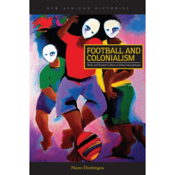 Football and Colonialism: Body and Popular Culture in Urban Mozambique