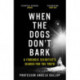 When the Dogs Don't Bark: A Forensic Scientist's Search for the Truth