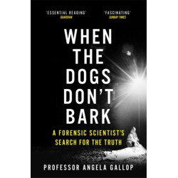 When the Dogs Don't Bark: A Forensic Scientist's Search for the Truth