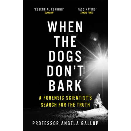 When the Dogs Don't Bark: A Forensic Scientist's Search for the Truth