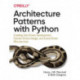Architecture Patterns with Python: Enabling Test-Driven Development, Domain-Driven Design, and Event-Driven Microservices
