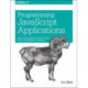 Programming JavaScript Applications: Robust Web Architecture with Node, HTML5, and Modern Js Libraries