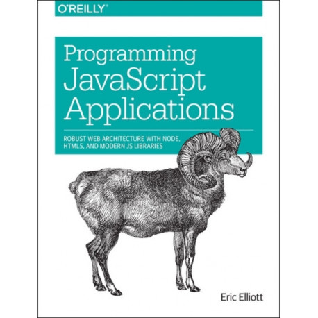 Programming JavaScript Applications: Robust Web Architecture with Node, HTML5, and Modern Js Libraries