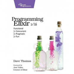Programming Elixir 1.6: Functional |- Concurrent |- Pragmatic |- Fun