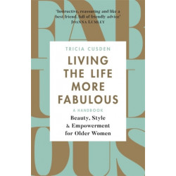 Living the Life More Fabulous: Beauty, Style and Empowerment for Older Women