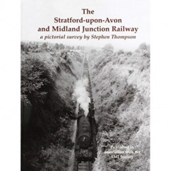 The Stratford-upon-Avon and Midland Junction Railway: a pictorial survey by Stephen Thompson