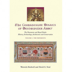 The Cosmatesque Mosaics of Westminster Abbey: The Pavements and Royal Tombs: History, Archaeology, Architecture and Conservation