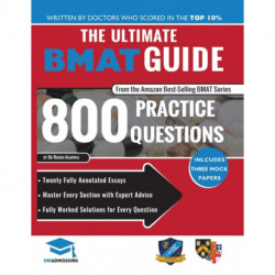 The Ultimate BMAT Guide: 800 Practice Questions: Fully Worked Solutions, Time Saving Techniques, Score Boosting Strategies, 12 Annotated Essays, 2018 Edition (BioMedical Admissions Test) UniAdmissions