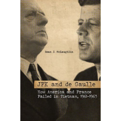 JFK and de Gaulle: How America and France Failed in Vietnam, 1961-1963