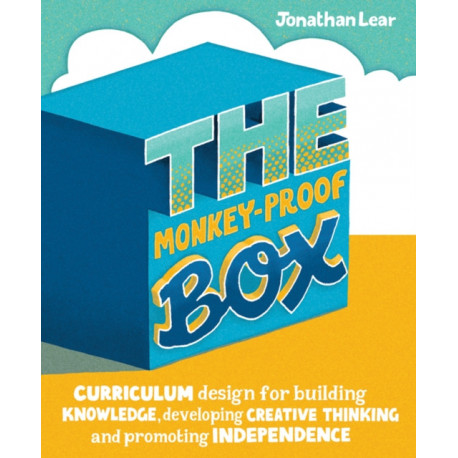The Monkey-Proof Box: Curriculum design for building knowledge, developing creative thinking and promoting independence