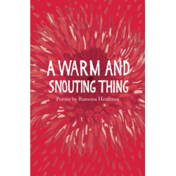 A warm and snouting thing: Poems