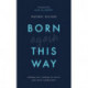 Born Again This Way: Coming out, coming to faith, and what comes next
