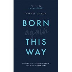 Born Again This Way: Coming out, coming to faith, and what comes next