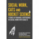 Social Work, Cats and Rocket Science: Stories of Making a Difference in Social Work with Adults