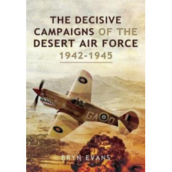The Decisive Campaigns of the Desert Air Force, 1942-1945