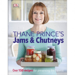Thane Prince's Jams & Chutneys: Over 150 Recipes for Preserving the Harvest