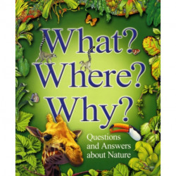 What? Where? Why?: Questions and Answers About Nature?: Questions and Answers About Nature
