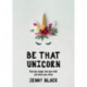 Be That Unicorn: Find Your Magic, Live Your Truth, and Share Your Shine (Happiness Book for Women, for Fans of Brene Brown)