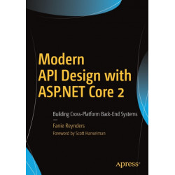 Modern API Design with ASP.NET Core 2: Building Cross-Platform Back-End Systems
