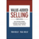 Value-Added Selling, Fourth Edition: How to Sell More Profitably, Confidently, and Professionally by Competing on Value—Not Price