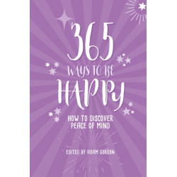 365 Ways to Be Happy: How to Discover Peace of Mind