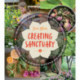 Creating Sanctuary: Sacred Garden Spaces, Plant-Based Medicine, and Daily Practices to Achieve Happiness and Well-Being