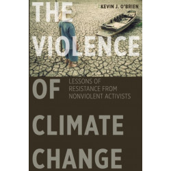 The Violence of Climate Change: Lessons of Resistance from Nonviolent Activists