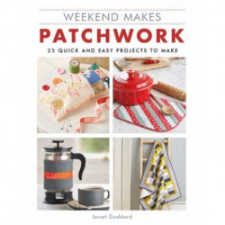 Weekend Makes: Patchwork: 25 Quick and Easy Projects to Make