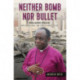 Neither Bomb Nor Bullet: Benjamin Kwashi: Archbishop on the front line