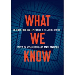 What We Know: Solutions from Our Experiences in the Justice System