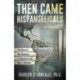 Then Came Hispangelicals: The Rise of the Hispanic Evangelical and Why It Matters