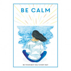 Be Calm: Be Your Best Self Every Day